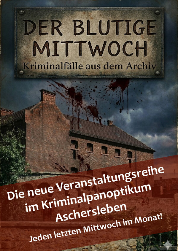 Bild vergr&ouml;&szlig;ern: "Der blutige Mittwoch" - die neue Veranstaltungsreihe im Kriminalpanoptikum Aschersleben