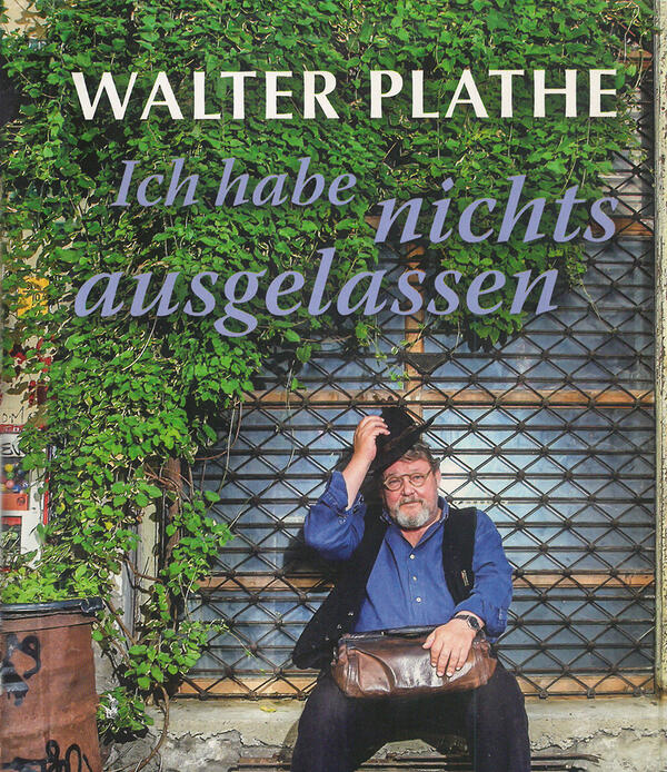 Bild vergrößern: Walter Plathe "Ich habe nichts ausgelassen"