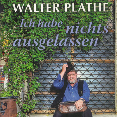 Walter Plathe "Ich habe nichts ausgelassen"